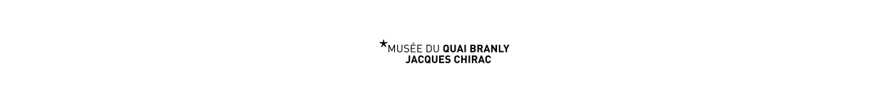 MUSÉE DU QUAI BRANLY - TARIF UNIQUE